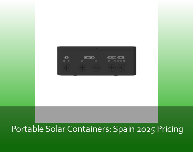 Portable Solar Containers: Spain 2025 Pricing